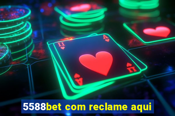 5588bet com reclame aqui